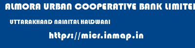 ALMORA URBAN COOPERATIVE BANK LIMITED  UTTARAKHAND NAINITAL HALDWANI   micr code
